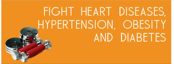 Fight heart diseases, hypertension, obesity and diabetes